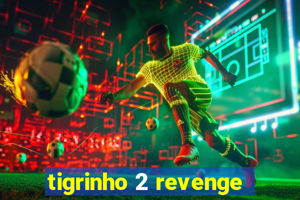 tigrinho 2 revenge